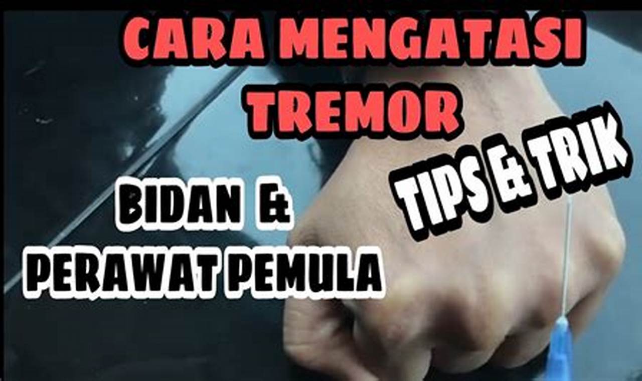 Cara Mengatasi Tremor: Panduan Lengkap Cara Mengatasi Tremor: Panduan Lengkap